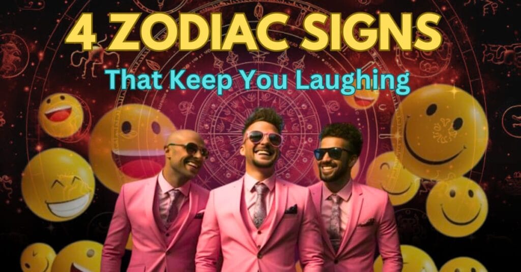 These 4 Zodiac Signs Will Make You Laugh All Day