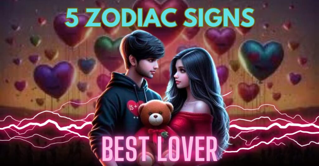 5 Zodiac Signs That Make the Best Lovers