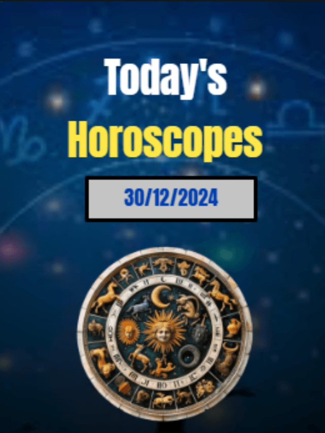 Today Horoscopes 30/12/24 | Daily Horoscopes – December