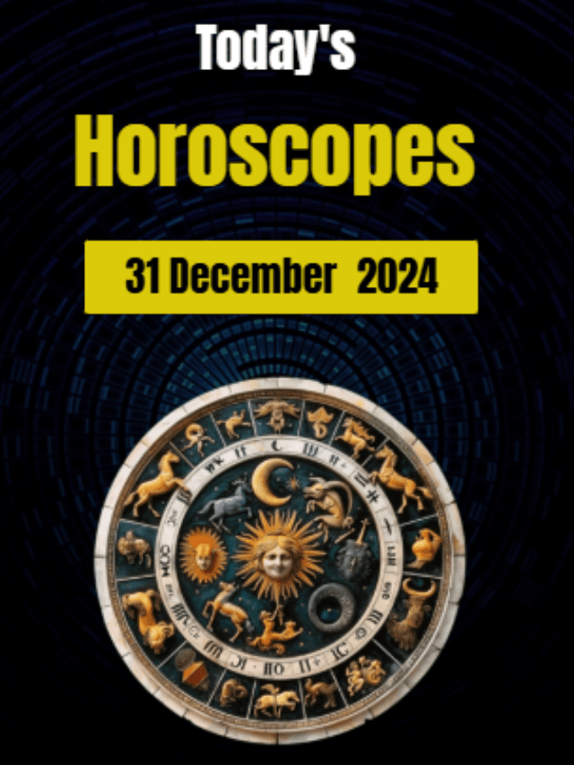 Today’s Horoscopes : 31 December 2024 Horoscopes – Daily Horoscopes